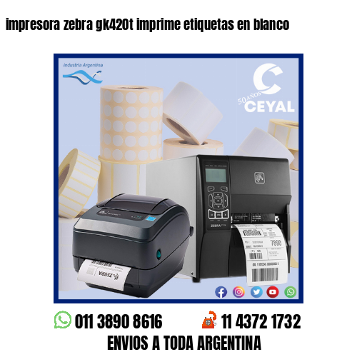 impresora zebra gk420t imprime etiquetas en blanco