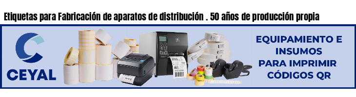 Etiquetas para Fabricación de aparatos de distribución . 50 años de producción propia