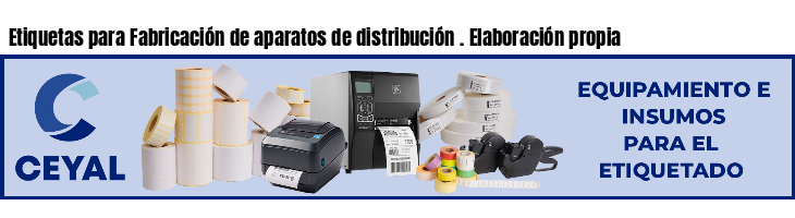 Etiquetas para Fabricación de aparatos de distribución . Elaboración propia