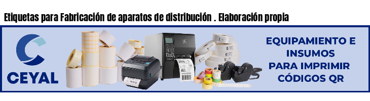 Etiquetas para Fabricación de aparatos de distribución . Elaboración propia