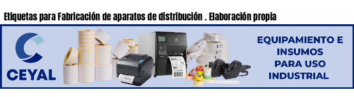 Etiquetas para Fabricación de aparatos de distribución . Elaboración propia