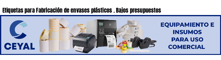 Etiquetas para Fabricación de envases plásticos . Bajos presupuestos