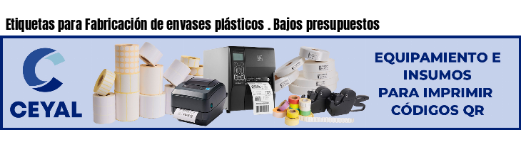 Etiquetas para Fabricación de envases plásticos . Bajos presupuestos