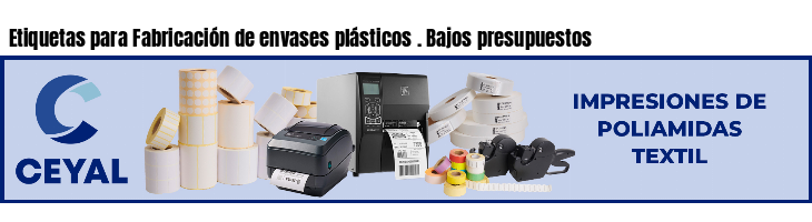 Etiquetas para Fabricación de envases plásticos . Bajos presupuestos