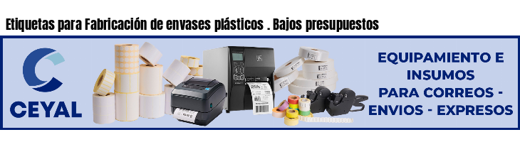 Etiquetas para Fabricación de envases plásticos . Bajos presupuestos