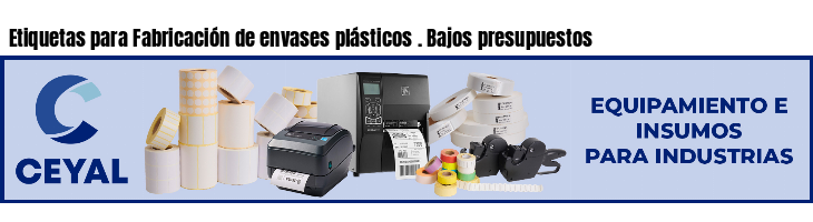 Etiquetas para Fabricación de envases plásticos . Bajos presupuestos