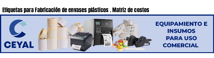 Etiquetas para Fabricación de envases plásticos . Matriz de costos