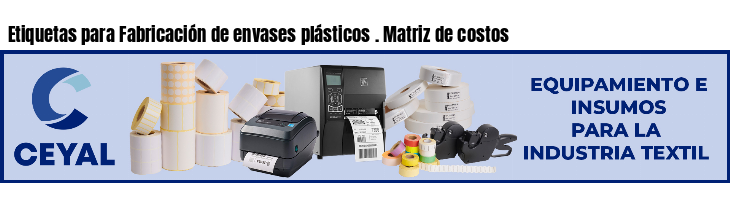 Etiquetas para Fabricación de envases plásticos . Matriz de costos