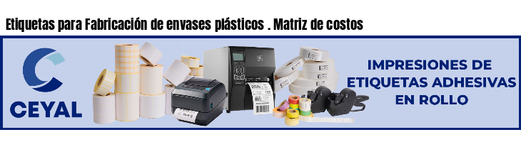 Etiquetas para Fabricación de envases plásticos . Matriz de costos