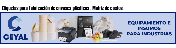 Etiquetas para Fabricación de envases plásticos . Matriz de costos