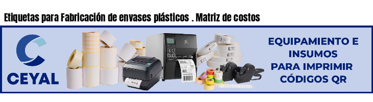 Etiquetas para Fabricación de envases plásticos . Matriz de costos