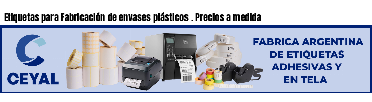 Etiquetas para Fabricación de envases plásticos . Precios a medida