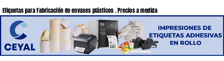 Etiquetas para Fabricación de envases plásticos . Precios a medida