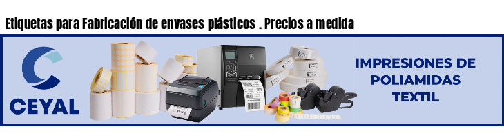 Etiquetas para Fabricación de envases plásticos . Precios a medida