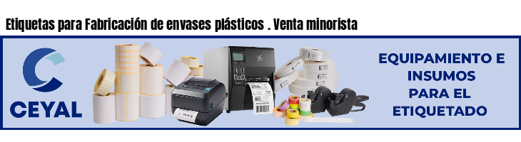 Etiquetas para Fabricación de envases plásticos . Venta minorista