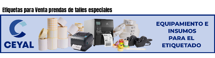 Etiquetas para Venta prendas de talles especiales