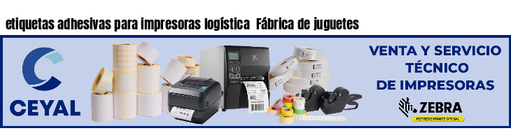 etiquetas adhesivas para impresoras logística  Fábrica de juguetes