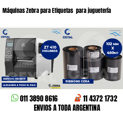 Máquinas Zebra para Etiquetas  para juguetería