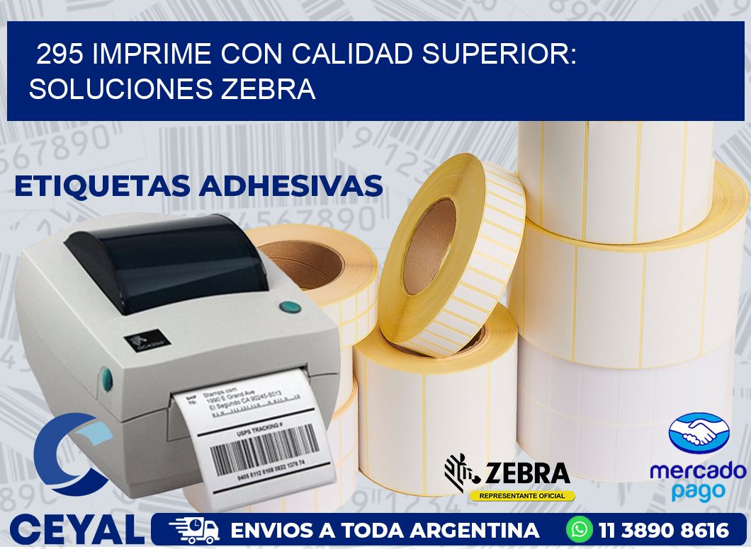 295 IMPRIME CON CALIDAD SUPERIOR: SOLUCIONES ZEBRA