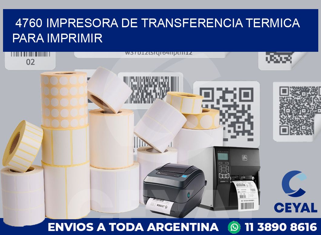 4760 IMPRESORA DE TRANSFERENCIA TERMICA PARA IMPRIMIR