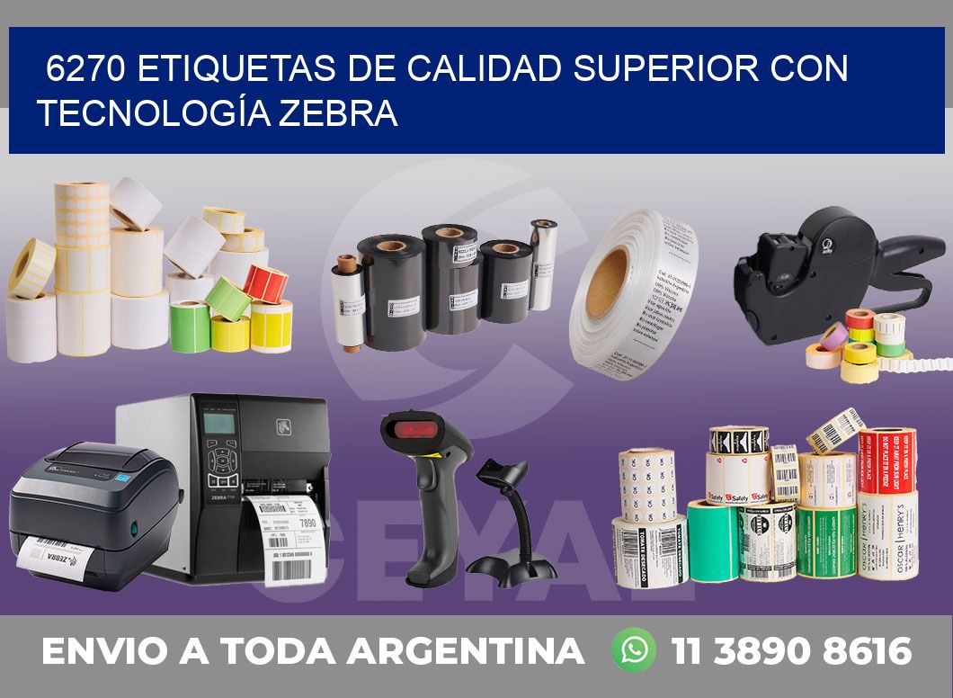 6270 ETIQUETAS DE CALIDAD SUPERIOR CON TECNOLOGÍA ZEBRA