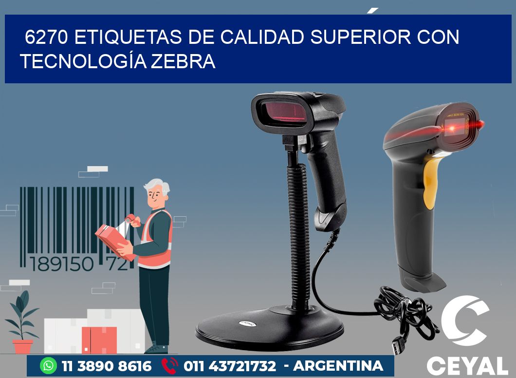 6270 ETIQUETAS DE CALIDAD SUPERIOR CON TECNOLOGÍA ZEBRA