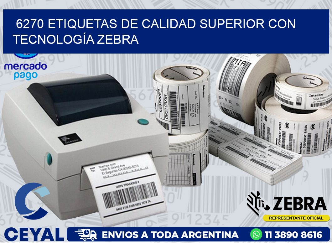 6270 ETIQUETAS DE CALIDAD SUPERIOR CON TECNOLOGÍA ZEBRA