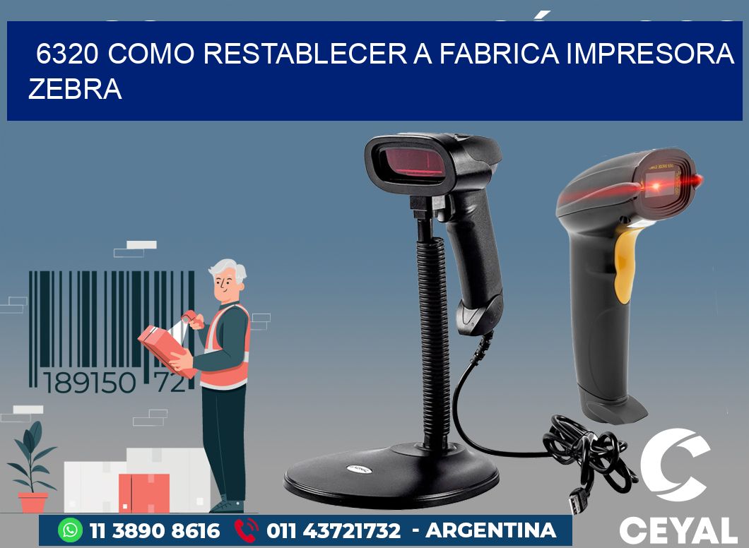 6320 COMO RESTABLECER A FABRICA IMPRESORA ZEBRA