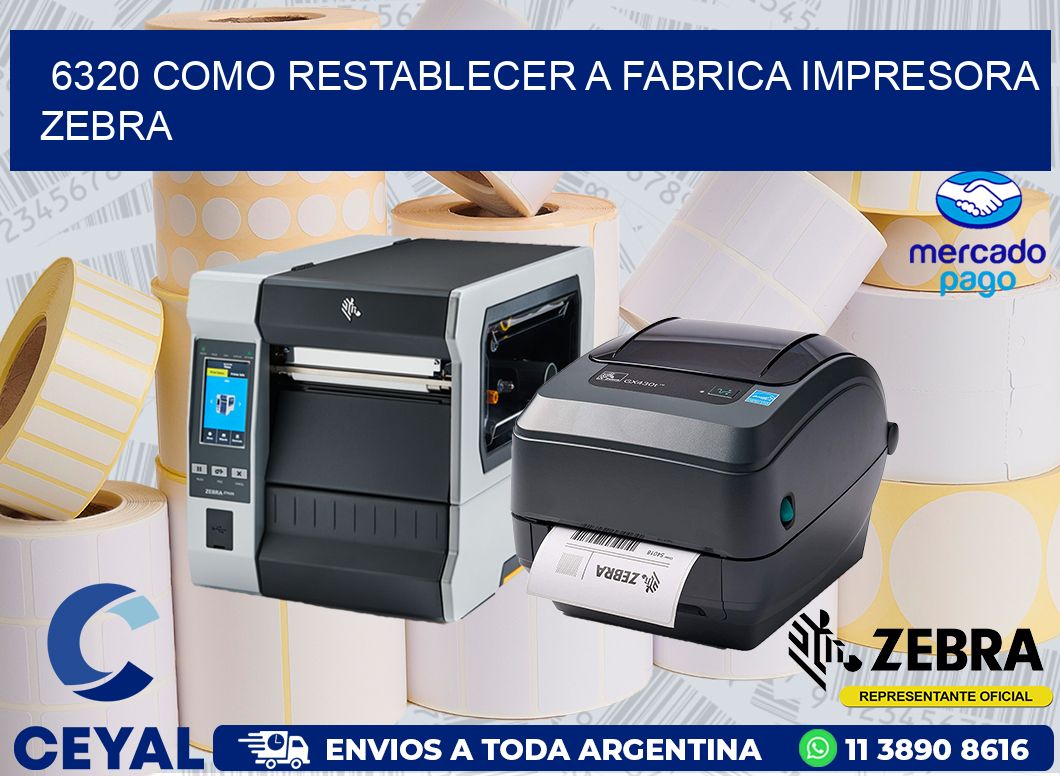 6320 COMO RESTABLECER A FABRICA IMPRESORA ZEBRA