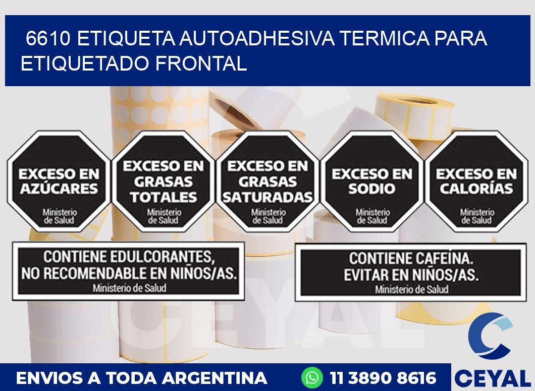 6610 ETIQUETA AUTOADHESIVA TERMICA PARA ETIQUETADO FRONTAL