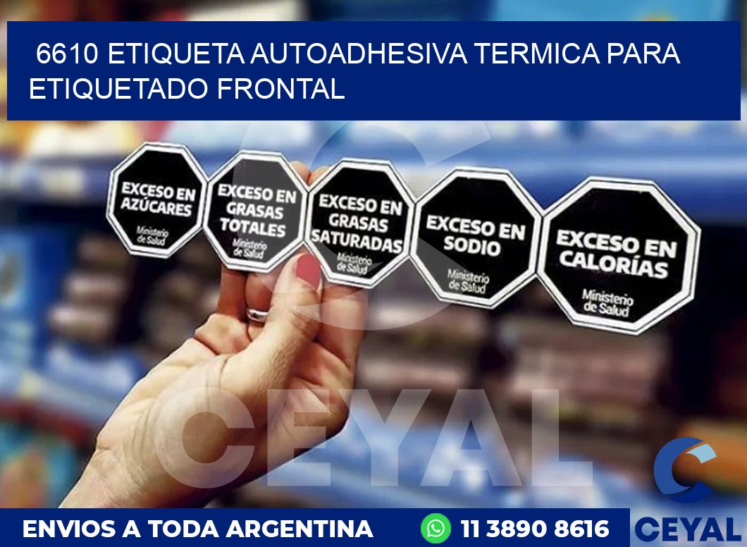 6610 ETIQUETA AUTOADHESIVA TERMICA PARA ETIQUETADO FRONTAL