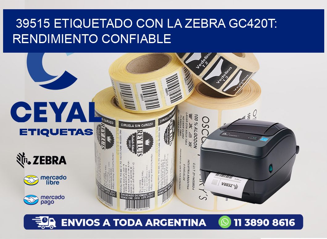 39515 Etiquetado con la Zebra GC420T: Rendimiento Confiable