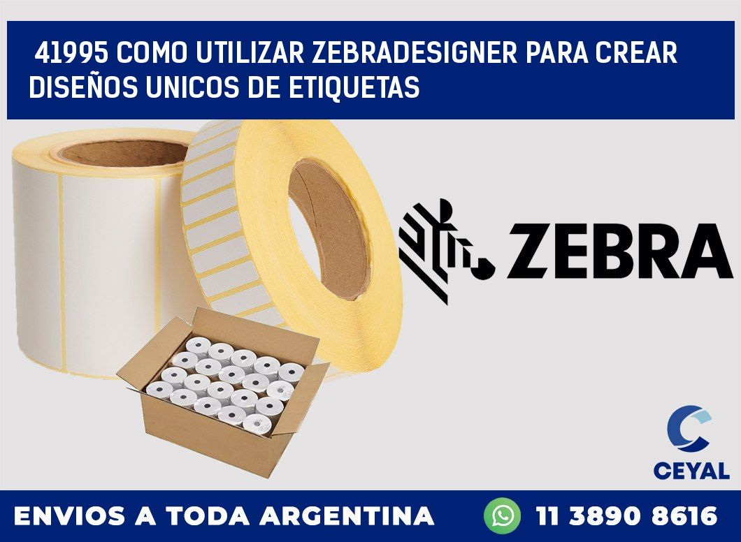 41995 COMO UTILIZAR ZEBRADESIGNER PARA CREAR DISEÑOS UNICOS DE ETIQUETAS