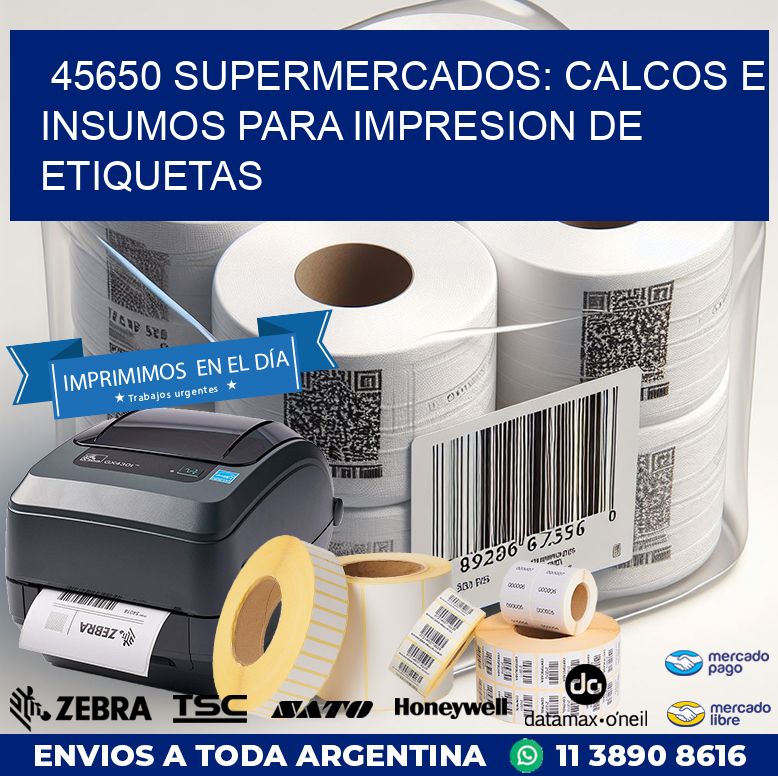 45650 SUPERMERCADOS: CALCOS E INSUMOS PARA IMPRESION DE ETIQUETAS