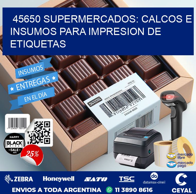 45650 SUPERMERCADOS: CALCOS E INSUMOS PARA IMPRESION DE ETIQUETAS