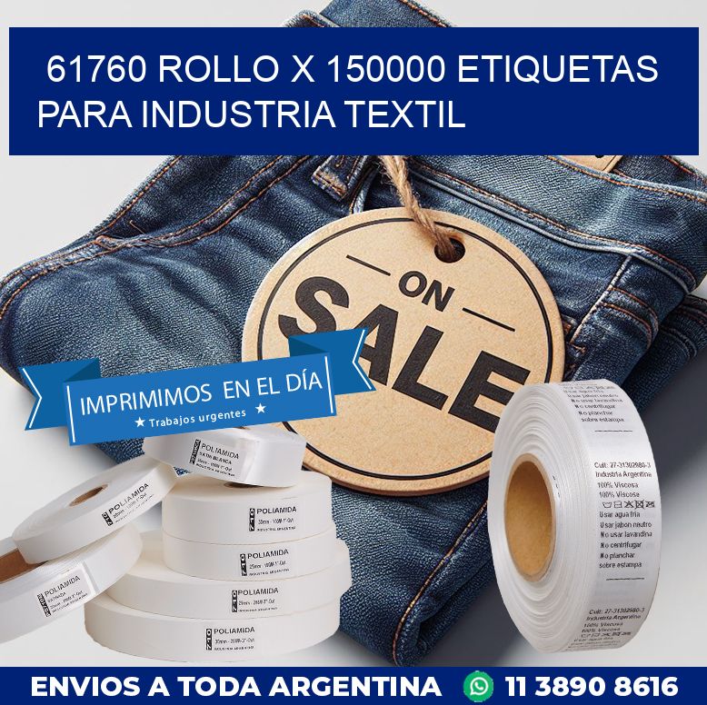 61760 ROLLO X 150000 ETIQUETAS PARA INDUSTRIA TEXTIL