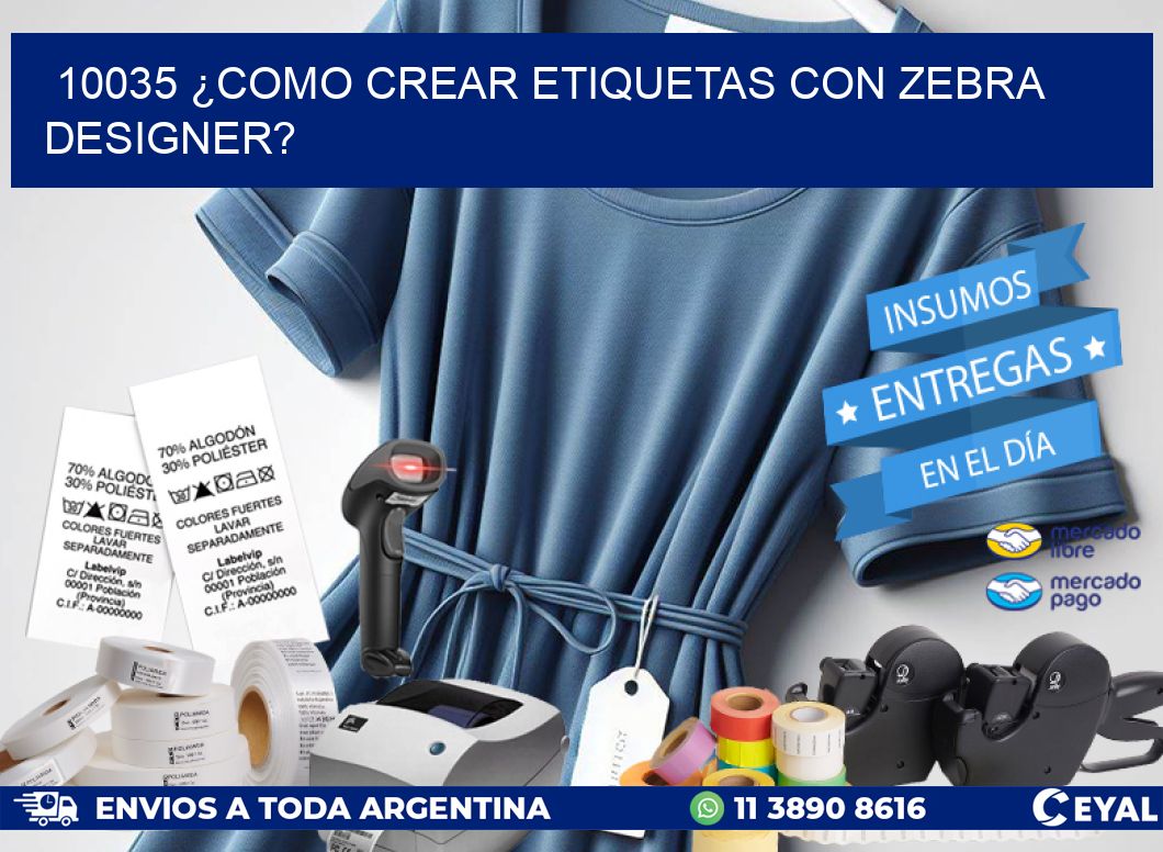 10035 ¿COMO CREAR ETIQUETAS CON ZEBRA DESIGNER?