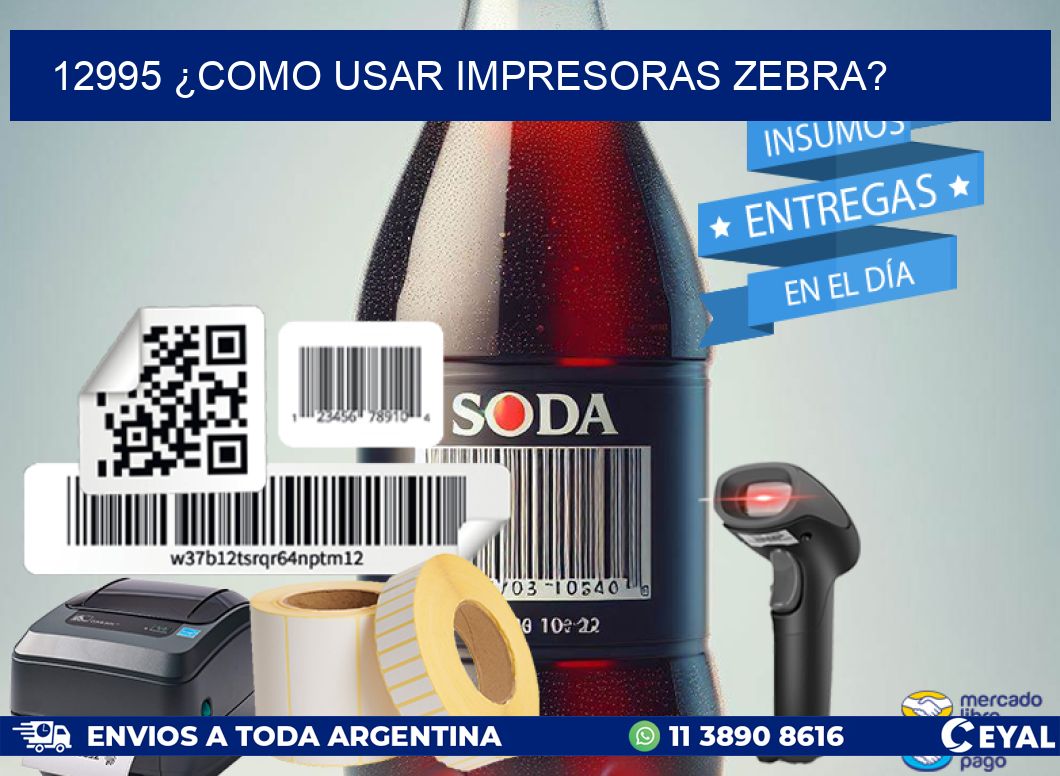 12995 ¿COMO USAR IMPRESORAS ZEBRA?