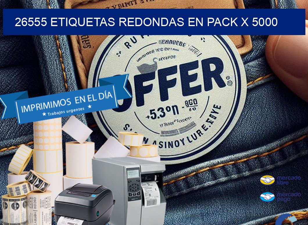 26555 ETIQUETAS REDONDAS EN PACK X 5000