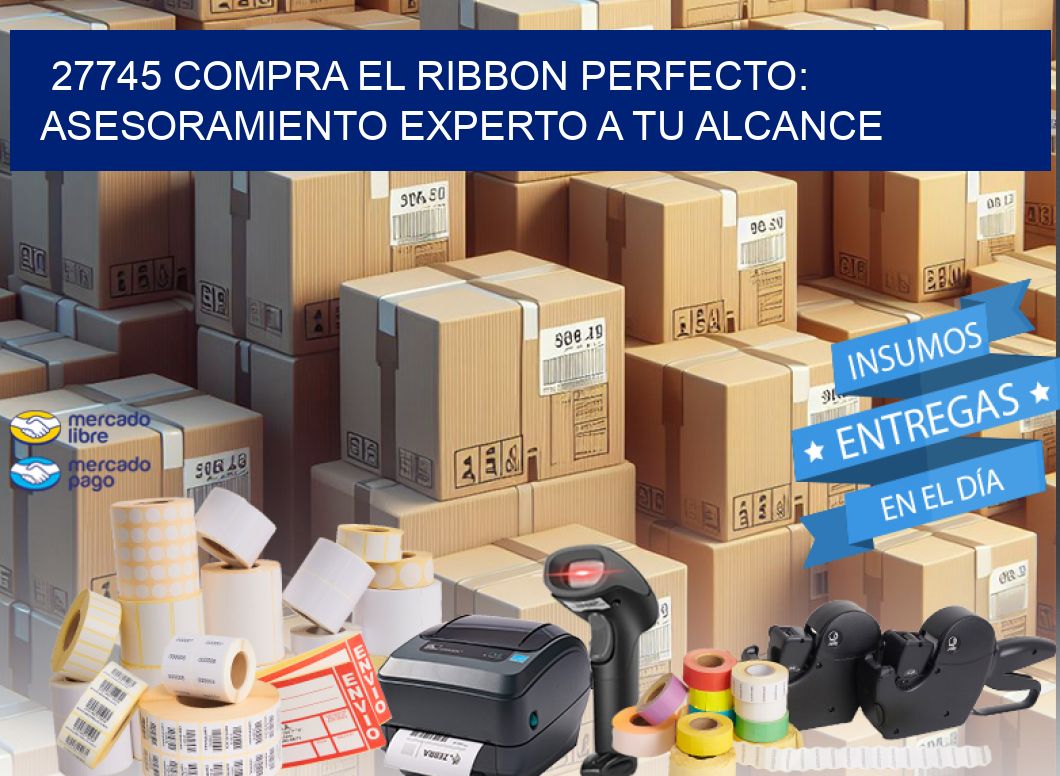 27745 COMPRA EL RIBBON PERFECTO: ASESORAMIENTO EXPERTO A TU ALCANCE