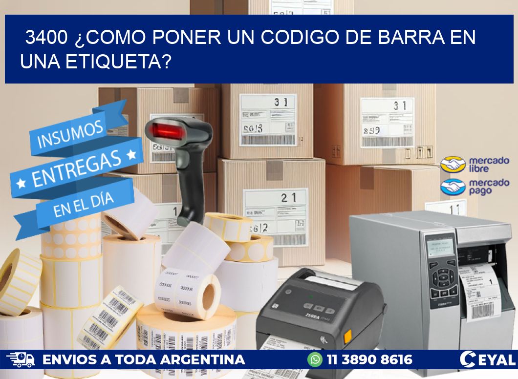 3400 ¿COMO PONER UN CODIGO DE BARRA EN  UNA ETIQUETA?