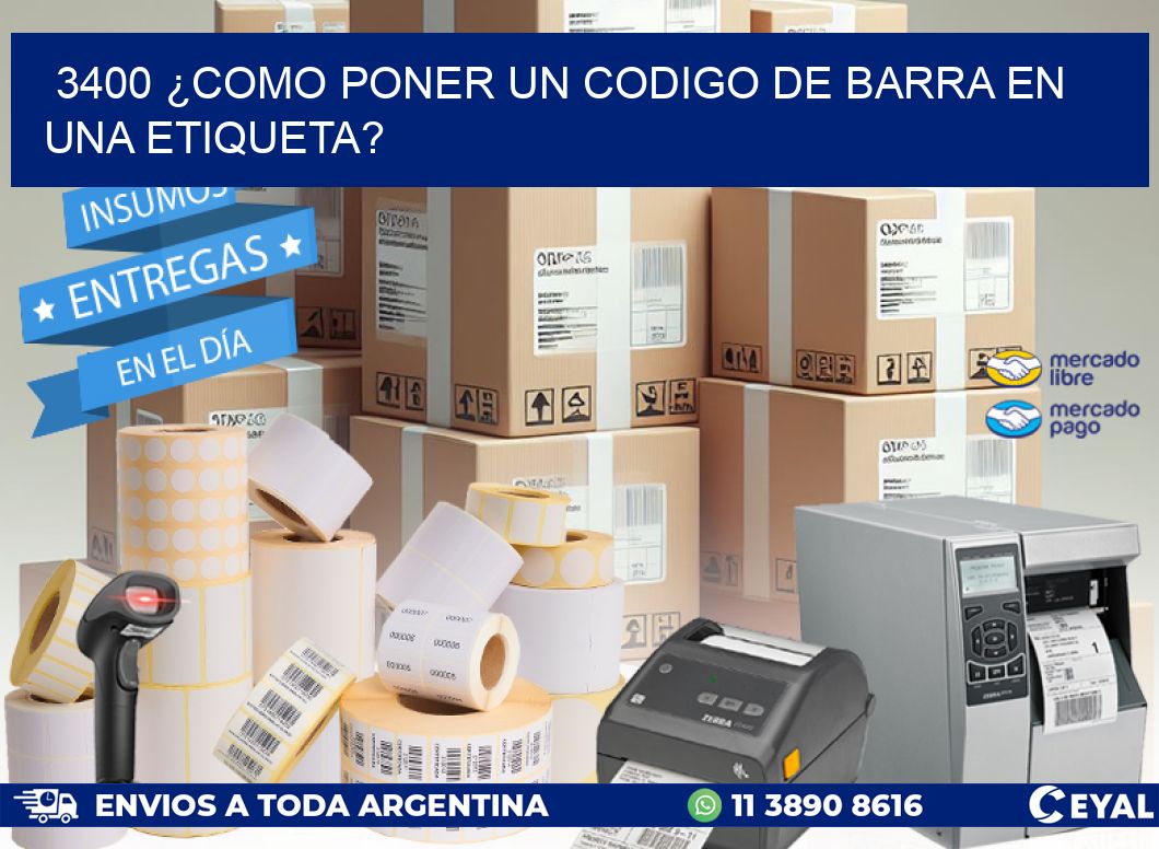 3400 ¿COMO PONER UN CODIGO DE BARRA EN  UNA ETIQUETA?