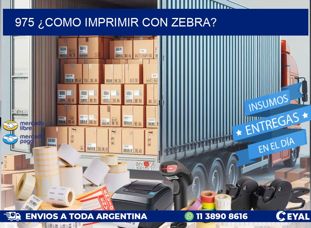 975 ¿COMO IMPRIMIR CON ZEBRA?