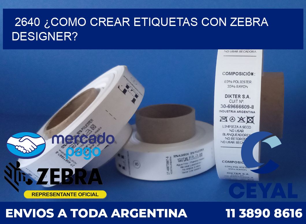 2640 ¿COMO CREAR ETIQUETAS CON ZEBRA DESIGNER?