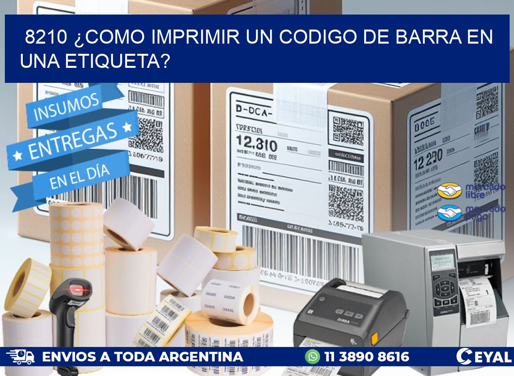 8210 ¿COMO IMPRIMIR UN CODIGO DE BARRA EN  UNA ETIQUETA?