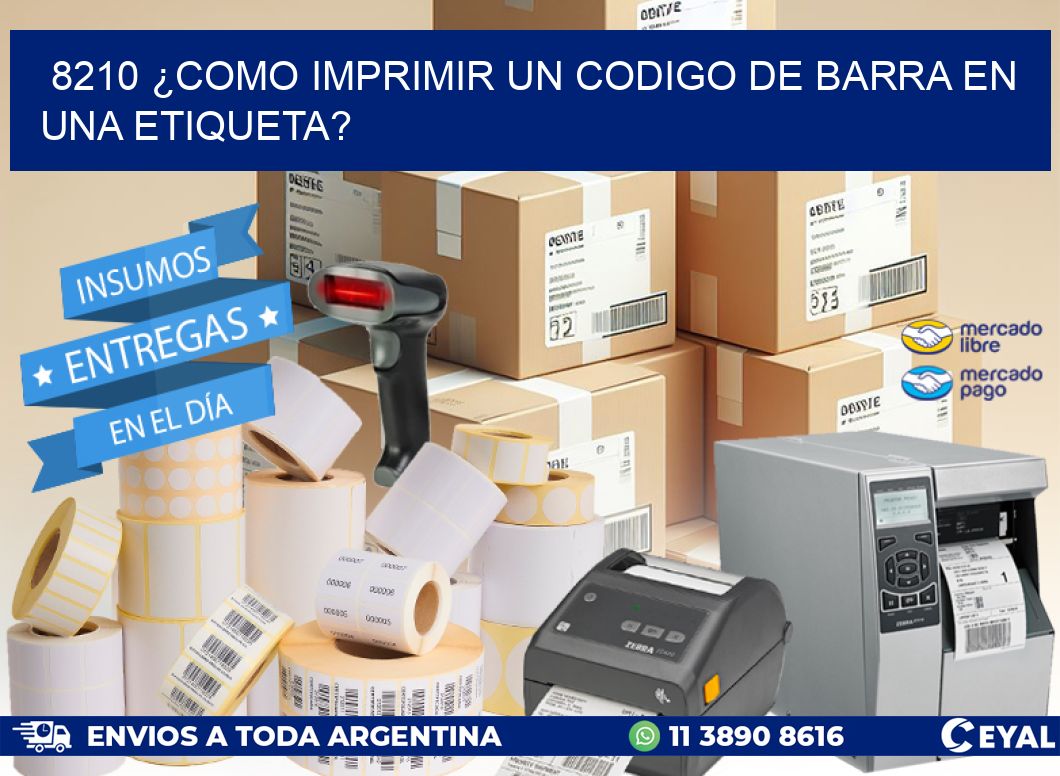 8210 ¿COMO IMPRIMIR UN CODIGO DE BARRA EN  UNA ETIQUETA?