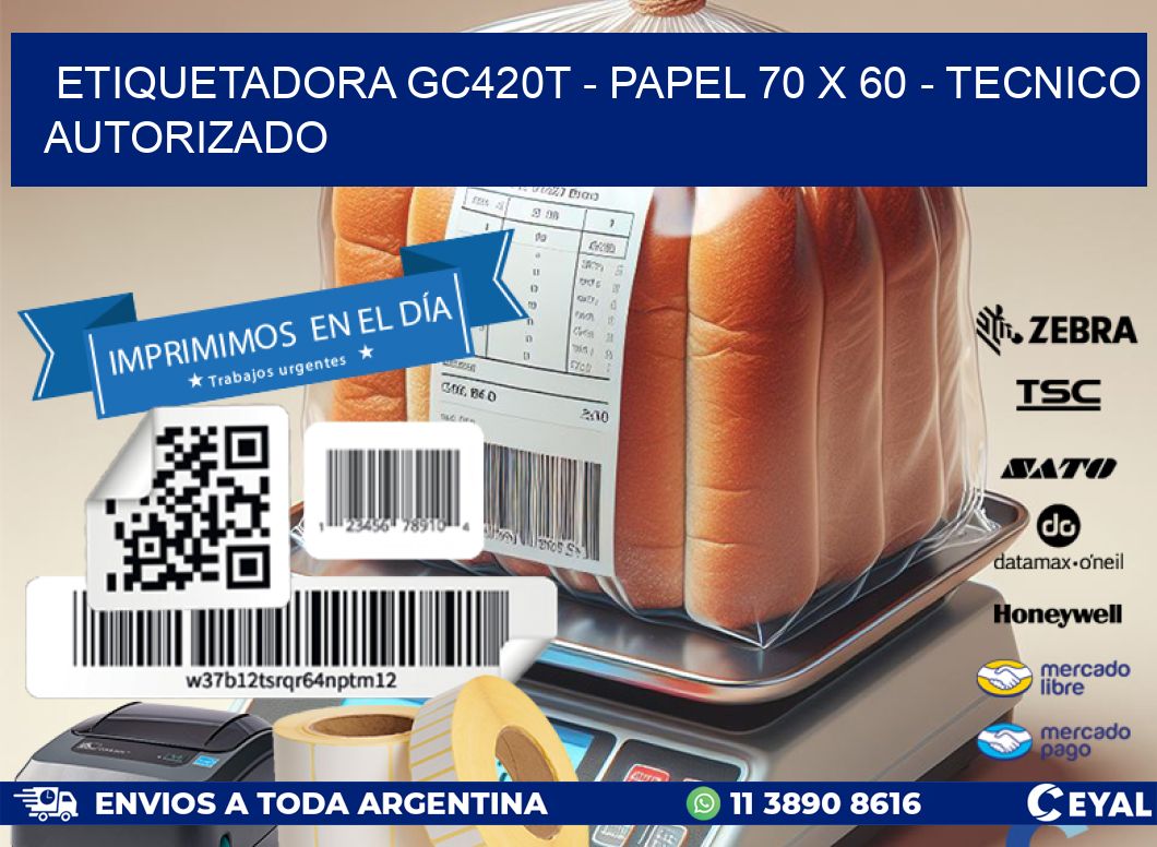 ETIQUETADORA GC420T - PAPEL 70 x 60 - TECNICO AUTORIZADO