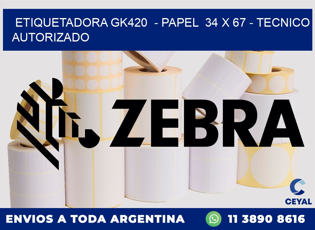 ETIQUETADORA GK420  - PAPEL  34 x 67 - TECNICO AUTORIZADO