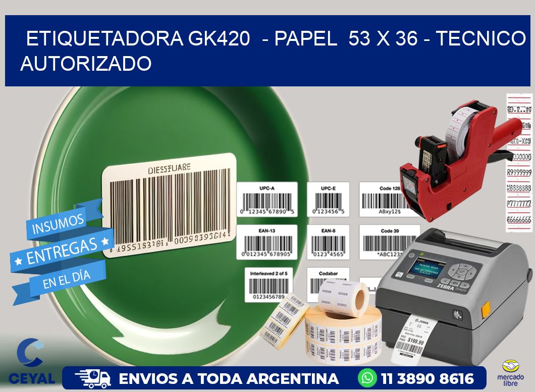 ETIQUETADORA GK420  – PAPEL  53 x 36 – TECNICO AUTORIZADO