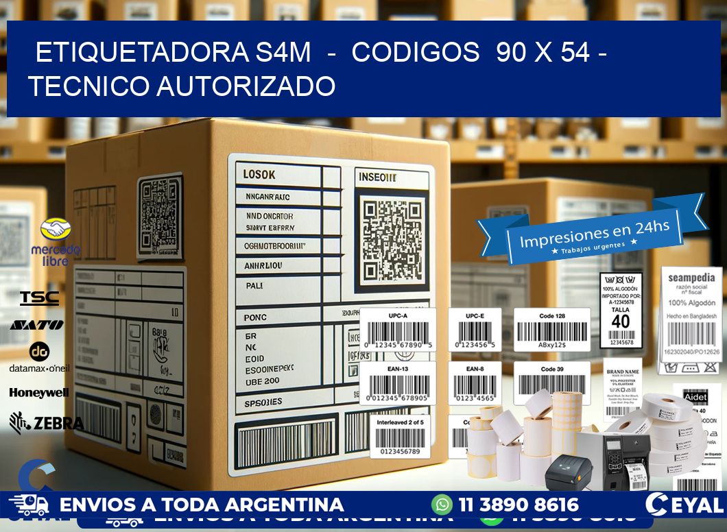 ETIQUETADORA S4M  –  CODIGOS  90 x 54 – TECNICO AUTORIZADO